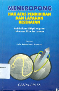 Meneropong hak atas pendidikan dan layanan kesehatan : analisis situasi di tiga kabupaten: Indramayu, Sikka, dan Jayapura