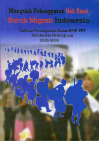 Menguak pelanggaran hak asasi buruh migran Indonesia : catatan penanganan kasus BMP PRT solidaritas perempuan 2005-2009