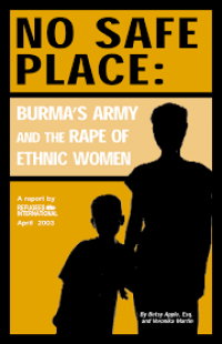 No safe place: Burma's army and the rape of ethnic women (A Report by REfugees International April 2003)