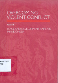 Overcoming Violent Conflict Volume 5 : Peace and Development Analysis in Indonesia