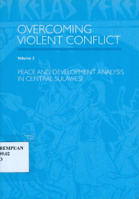 Overcoming Violent Conflict Volume 3 : Peace and Development Analysis in Central Sulawesi