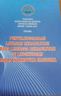 Penyelenggaraan Layanan Rehabilitasi Pada Lembaga Rehabilitasi di Lingkungan Badan Narkotika Nasional 2019