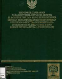 Protokol tambahan pada konvensi-konvensi Jenewa 12 agustus 1949 dan yang berhubungan dengan perlindungan korban-korban pertikaian-pertikaian bersenjata internasional (protokol I) dan bukan internasional (protokol II)