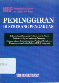 Peminggiran di seberang pengakuan : sebuah penelitian yang melihat sejauh mana perhatian negara terhadap eksistensi agama-agama insignificant dan penganut penghayat kepercayaan terhadap Tuhan YME di Indonesia