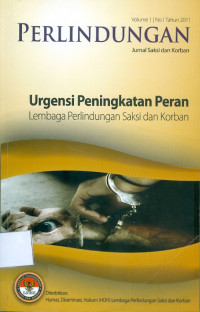 Perlindungan jurnal saksi dan korban : urgensi peningkatan peran lembaga perlindungan saksi dan korban