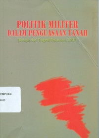 Politik militer dalam penguasaan tanah (belajar dari tragedi pasuruan,2007)