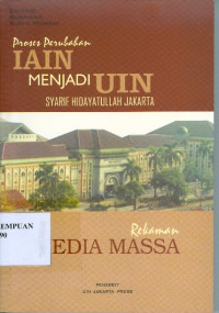 Proses Perubahan IAIN Menjadi UIN Syarif Hidayatullah Jakarta : Rekaman Media Massa