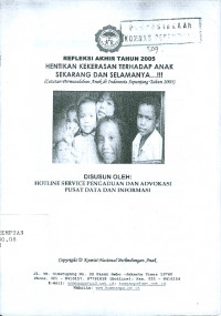 Refleksi akhir tahun 2005 : hentikan kekerasan terhadap anak sekarang dan selamanya...!!! (catatan permasalahan anak di Indonesia sepanjang tahun 2005)