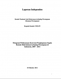 Laporan Independen Komisi Nasional Anti Kekerasan Terhadap Perempuan Kepada Komite CEDAW: Pelaksanaan Konvensi Penghapusan Segala Bentuk Diskriminasi terhadap Perempuan di Indonesia Tahun 2007 - 2011