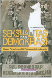 Laporan Penelitian : Seksualitas dan Demokrasi Kasus Perdebatan UU Pornografi di Indonesia