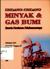 Undang-Undang Minyak dan Gas Bumi Beserta Peraturan Pelaksanaannya