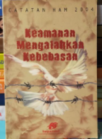 Catatan HAM 2004 : keamanan mengalahkan kebebasan