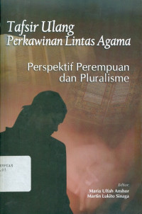 Tafsir Ulang Perkawinan Lintas Agama : Perspektif Perempuan dan Pluralisme