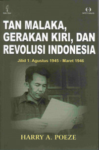Tan Malaka, Gerakan Kiri, Dan Revolusi Indonesia
Jilid 1 : Agustus 1945- Maret 1946