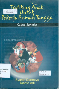 Trafiking anak untuk pekerja rumah tangga : kasus Jakarta [hasil penelitian]