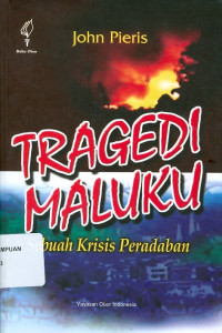Tragedi Maluku: sebuah krisis peradaban : analisis kritis aspek politik, ekonomi, sosial-budaya dan keamanan