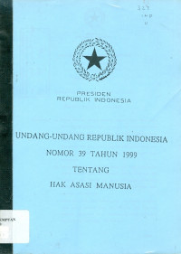 Undang-Undang Republik Indonesia Nomor 39 Tahun 1999 tentang Hak Asasi Manusia