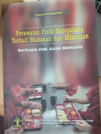 Buku Perawatan Fisik Narapidana Terkait Makanan dan Minuman: Berbasis Hak Asasi Manusia