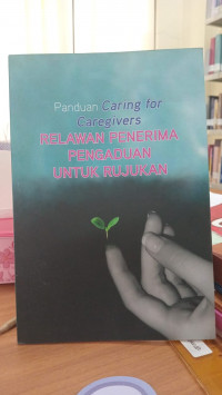 Panduan Caring for Caregivers: Relawan Penerima Pengaduan untuk Rujukan