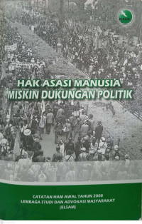 Hak Asasi Manusia Miskin Dukungan Politik: Catatan Awal Tahun 2008 Lembaga Studi dan Advokasi Masyarakat (ELSAM)