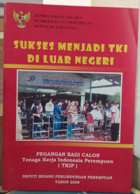 Sukses Menjadi TKI di Luar Negeri: Pegangan bagi Calon Tenaga Kerja Indonesia Perempuan (TKIP)
