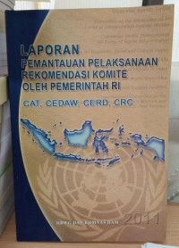 Laporan Pemantauan Pelaksanaan Rekomendasi Komite oleh Pemerintah RI (CAT, CEDAW, CERD, CRC)