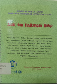 Kumpulan Naskah Terbaik Lomba Menulis Nasional Untuk Remaja 2008: Anak dan Lingkungan Hidup