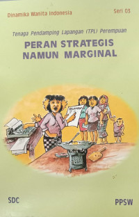 Tenaga Pendamping Lapangan (TPL) Perempuan: Peran Strategis Namun Marginal: Seri 3