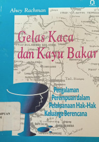 Gelas kaca dan kayu bakar: Pengalaman perempuan dalam pelaksanaan hak-hak keluarga berencana