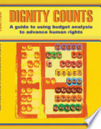 Dignity Counts : Aguide to using budget analysis to advance human rights