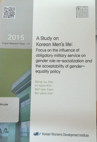 A Study On Korea Men's Life: Focus on The Influence of Obligatory Military Service On Gender Role Re-socialization and the Acceptability of Gender Equality Policy