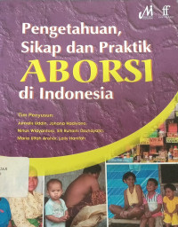 Pengetahuan, sikap dan praktik aborsi di Indonesia