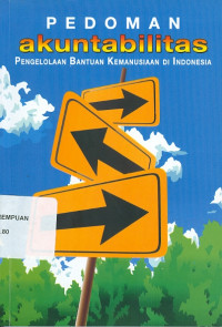 Pedoman akuntabilitas : pengelolaan bantuan kemanusiaan di indonesia