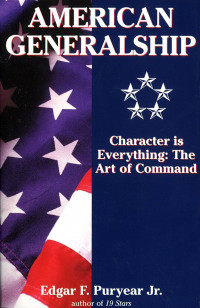 American generalship: Character is Everything the art of Command