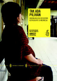 Tak Ada Pilihan: Rintangan Atas Kesehatan Reproduktif di IndonesiarnKesehatan adalah Hak Asasi manusia