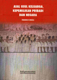 Asal Usul Keluarga, Kepemilikan Pribadi dan Negara-Kajian dalam kaitan penelitian oleh Antropolog Lewis H.Morgan Friedrich Engels