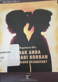 Bagaimana bila: Anak anda menjadi korban atau pelaku kejahatan?