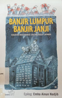 Banjir Lumpur Banjir Janji: Gugatan masyarakat dalam kasus Lapindo