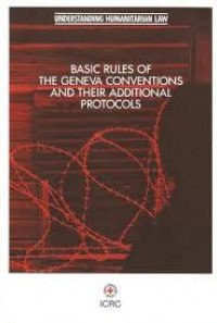 Basic rules of the Geneva conventions and their additional protocols: Understanding Humanitarian Law