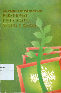 Berkhidmat untuk Agama, Negara dan Bangsa : 50 Tahun Muslimat NU