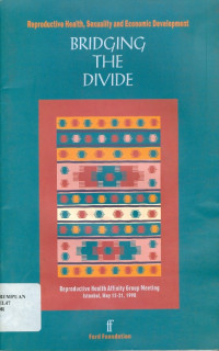 Bridging the divide: reproductive health, sexuality and economic development reproductive health affinity group meeting Istanbul, may 15-21, 1998