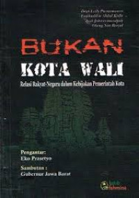 Bukan Kota Wali Relasi Rakyat - Negara dalam Kebijakan Pemerintah Kota