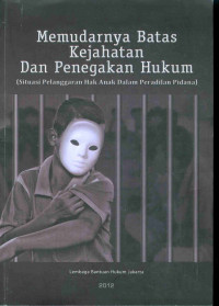 Memudarnya Batas Kejahatan dan Penegakan Hukum 
( Situasi Pelanggaran Hak Anak Dalam Peradilan Pidana)