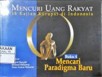 Mencuri uang rakyat: 16 kajian korupsi di Indonesia: Mencari paradigma baru