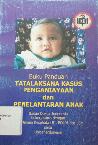 Buku panduan: Tatalaksana kasus penganiayaan dan penelantaran anak