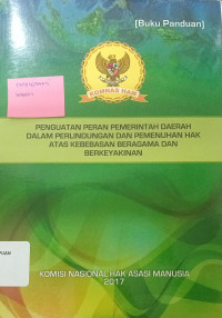 Buku Panduan: Penguatan Peran Pemerintah Daerah Dalam Perlindungan dan Pemenuhan Hak Atas Kebebasan Beragama dan Berkeyakinan