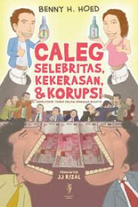 Caleg, Selebritas, Kekerasan & Korupsi: Menelusuri Tanda dalam Dinamika Bahaya
