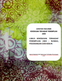 CATAHU 2005 : Catatan Tahunan Tentang Kekerasan Terhadap Perempuan. Lokus Kekerasan Terhadap Perempuan 2004 : Rumah, Pekarangan dan Kebun