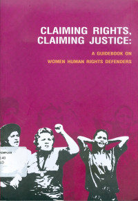 Claiming rights, claiming justice: a guidebook on women human rights defenders