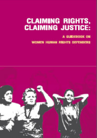 Claiming rights, claiming justice: a guidebook on women human rights defenders